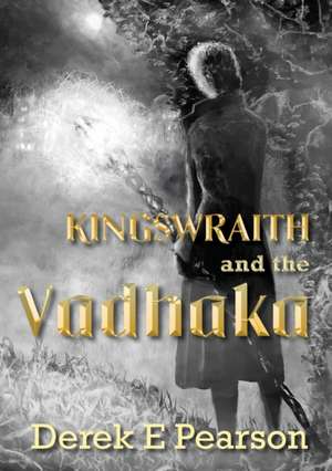 Kingswraith and the Vadhaka de Derek E Pearson