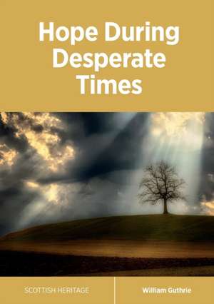 Hope During Desperate Times de William Guthrie