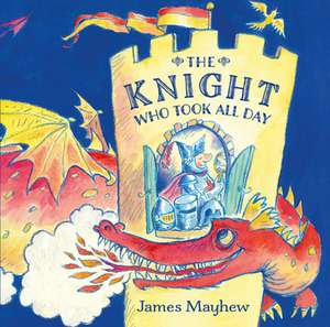 Knight Who Took All Day, The de James Mayhew