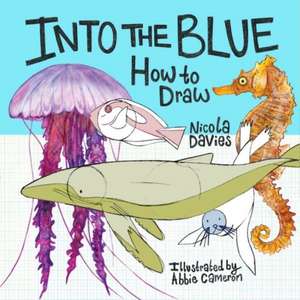 How to Draw: Into the Blue de Nicola Davies