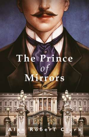 The Prince of Mirrors de Alan Robert Clark