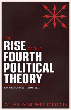 The Rise of the Fourth Political Theory de Alexander Dugin