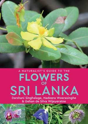 A Naturalist's Guide to the Flowers of Sri Lanka de Gehan De Silva Wijeyeratne