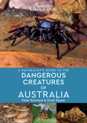 A Naturalist's Guide to the Dangerous Creatures of Australia de Peter Rowland