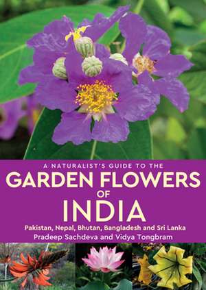 A Naturalist's Guide to Garden Flowers of India de Pradeep Sachdeva