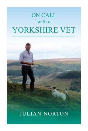 On Call with a Yorkshire Vet de Julian Norton