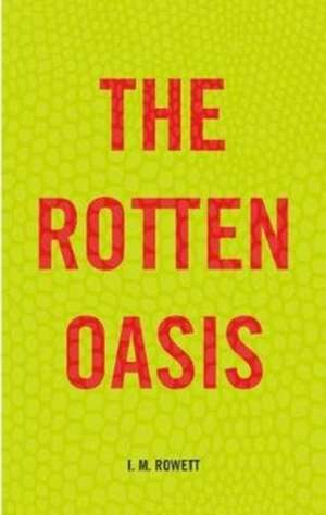 Rowett, I: The Rotten Oasis de I.M. Rowett