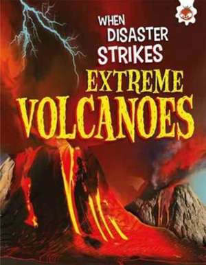 Extreme Volcanoes de John Farndon