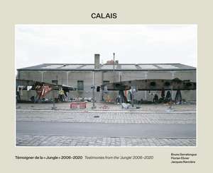 Calais: Testimonies from the 'Jungle' 2006-2020 de Bruno Serralongue