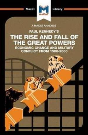 An Analysis of Paul Kennedy's The Rise and Fall of the Great Powers: Ecomonic Change and Military Conflict from 1500-2000 de Riley Quinn