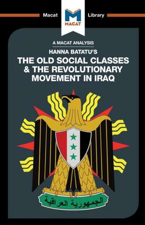 An Analysis of Hanna Batatu's The Old Social Classes and the Revolutionary Movements of Iraq de Dale J. Stahl