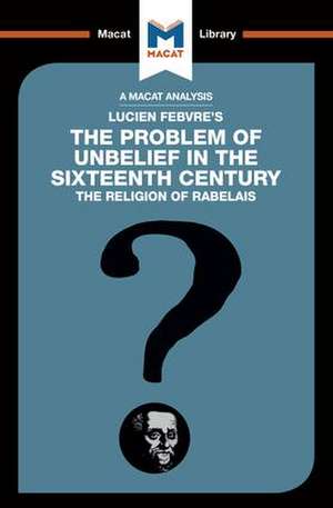 An Analysis of Lucien Febvre's The Problem of Unbelief in the 16th Century de Joseph Tendler