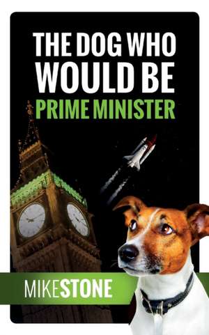 The Dog Who Would Be Prime Minister (The Dog Prime Minister Series Book 1) de Mike Stone