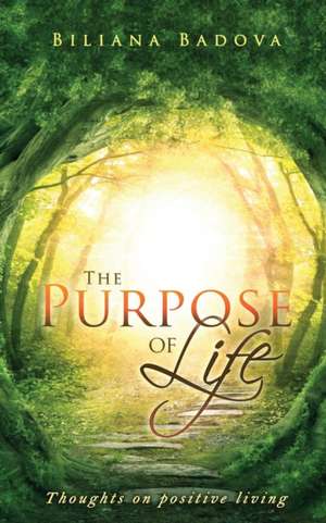 The Purpose of Life de Biliana Badova