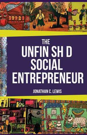 The Unfinished Social Entrepreneur de Jonathan Lewis