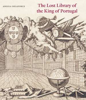 The Lost Library of the King of Portugal de Angela Delaforce