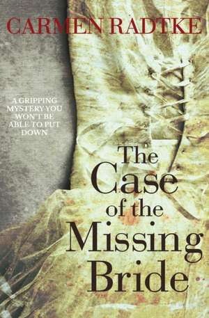 The Case of The Missing Bride de Carmen Radtke