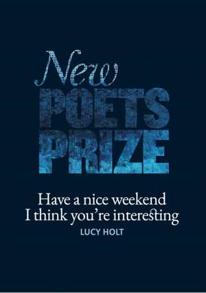 Holt, L: Have a nice weekend I think you're interesting de Lucy Holt