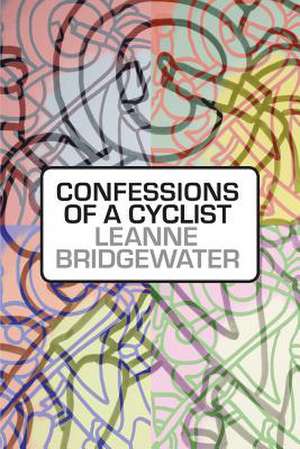 Confessions of a Cyclist de Leanne Bridgewater