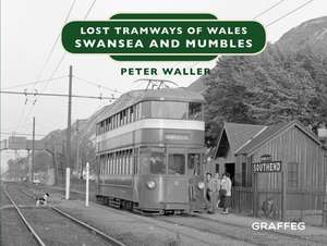 Lost Tramways of Wales: Swansea and Mumbles de Peter Waller