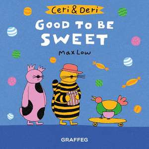 Ceri & Deri: Good to Be Sweet de Max Low