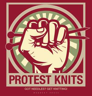 Protest Knits: Got needles? Get knitting de Geraldine Warner