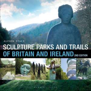 Sculpture Parks and Trails of Britain & Ireland de Alison Stace