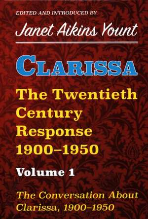 Clarissa: The Twentieth Century Response 1900-1950: Vol. 1. the Conversation about Clarissa, 1900-1950 de Janet Aikins Yount