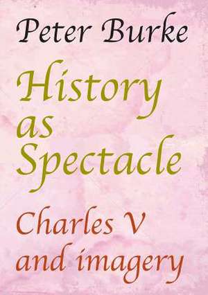 History as Spectacle de Peter Burke