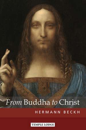 From Buddha to Christ de Hermann Beckh