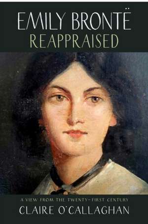 Emily Brontë Reappraised de Claire O'Callaghan