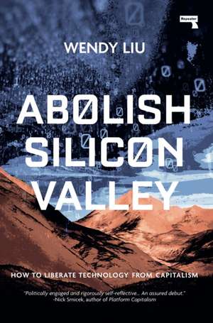 Abolish Silicon Valley de Wendy Liu