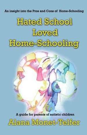 Hated School - Loved Home-Schooling de Alana Monet-Telfer