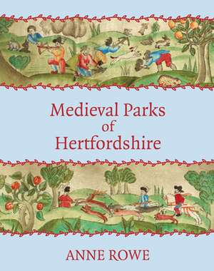 Medieval Parks of Hertfordshire de Anne Rowe