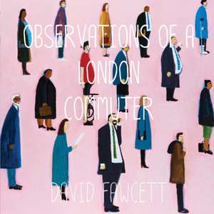 Observations of a London Commuter de David Fawcett