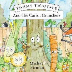 Tommy Twigtree And The Carrot Crunchers de Michael Firman