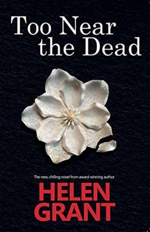 Too Near the Dead de Helen Grant