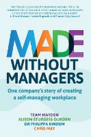 Made Without Managers: One company's story of creating a self-managing workplace de Team Mayden