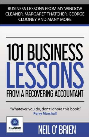 101 Business Lessons From A Recovering Accountant de Neil O'Brien