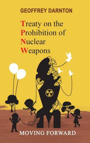 TPNW - Treaty on the Prohibition of Nuclear Weapons de Geoffrey Darnton