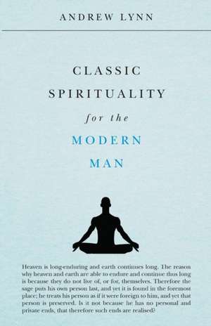 Classic Spirituality for the Modern Man de Andrew Lynn