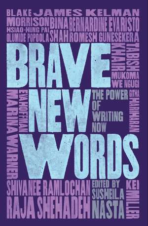 Brave New Words: The Power of Writing Now de Susheila Nasta