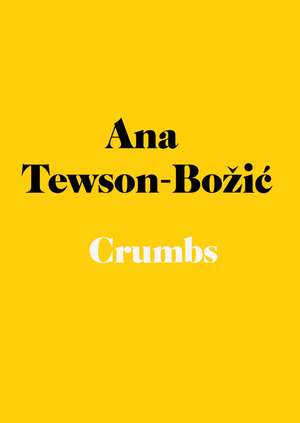 Crumbs: Spotlight: Fiction de Ana Tewson-Bozic