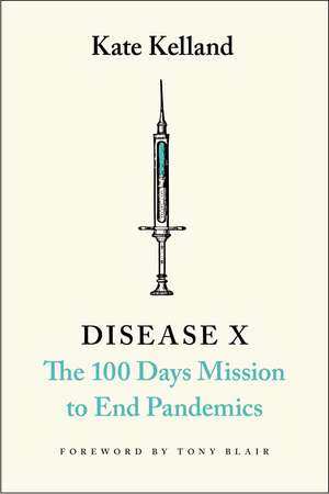 Disease X: The 100 Days Mission to End Pandemics de Kate Kelland