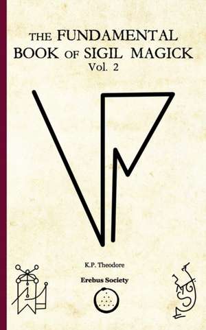 The Fundamental Book of Sigil Magick Vol.2 de K. P. Theodore