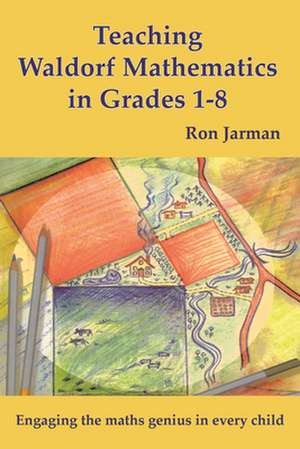 Waldorf Mathematics for Grades 1-8 de Ron Jarman