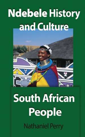 Ndebele History and Culture de Nathaniel Perry