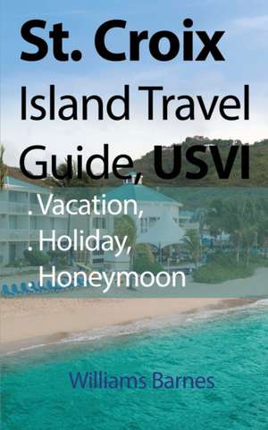 St. Croix Island Travel Guide, USVI de Williams Barnes