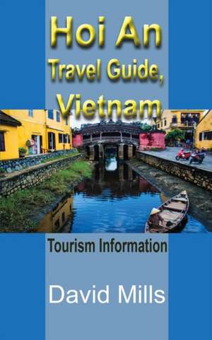 Hoi An Travel Guide, Vietnam de David Mills