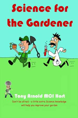 Science for the Gardener de Tony Arnold